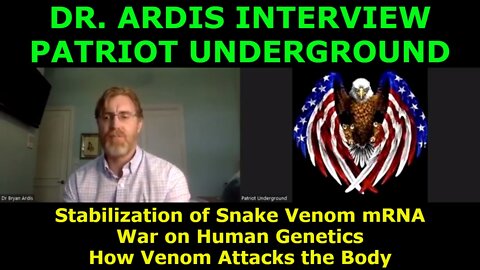 DR. ARDIS INTERVIEW PATRIOT UNDERGROUND - Stabilization of Snake Venom mRNA..