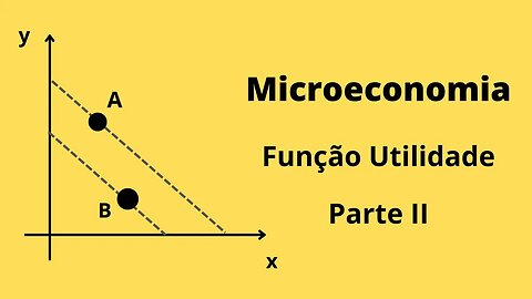 Microeconomia - Função Utilidade - Parte 2