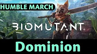 Humble March: Biomutant #6 - Dominion