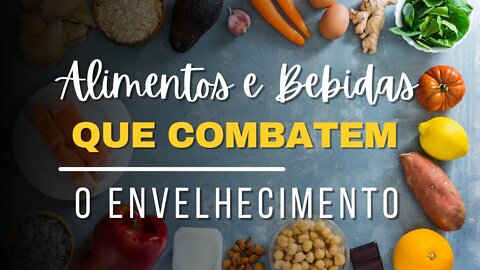 Alimentos e Bebidas que Combatem o Envelhecimento