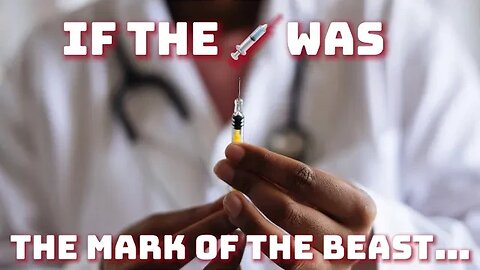 IF THE 💉 WAS THE MARK OF THE BEAST..