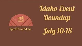 Idaho Events Roundup: July 10-18