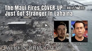 The Maui Fires COVER-UP Just Got Stranger In Lahaina (Redacted With Clayton Morris) TY JGANON
