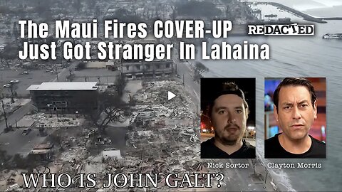 The Maui Fires COVER-UP Just Got Stranger In Lahaina (Redacted With Clayton Morris) TY JGANON