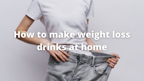 How to make weight loss drinks at home