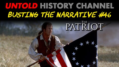Busting The Narrative Episode 43 | The Patriot Was Actually A True Story | 7:00 PM PST