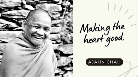 Ajahn Chah I Making the Heart good I Collected Teachings I 11/58