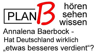 Eine Abrechnung mit Frau Baerbock (nicht dumm) - aber da ist noch mehr!@PLAN B