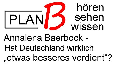 Eine Abrechnung mit Frau Baerbock (nicht dumm) - aber da ist noch mehr!@PLAN B