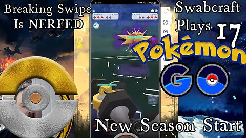 Swabcraft Plays 17: Pokemon Go Matches 4 Start of a New Season