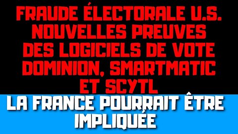La fraude électorale avec Dominion, Smartmatic et Scytl, La France pourrait être impliquée