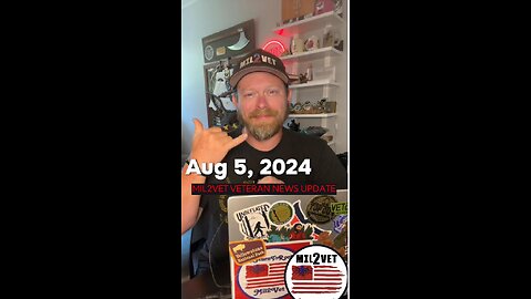 5 Aug 2024 | Veteran News You Can Use | Mil2Vet