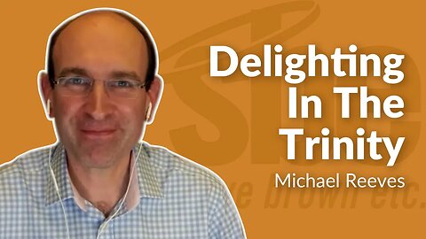 Michael Reeves | Delighting In The Trinity | Steve Brown, Etc. | Key Life