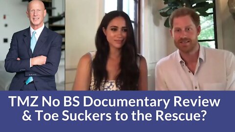 TMZ No BS Documentary Review & Toe Suckers to the Rescue? #meghanmarkle