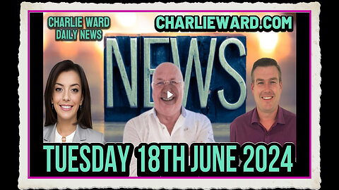 CHARLIE WARD DAILY NEWS WITH PAUL BROOKER DREW DEMI - TUESDAY 18TH JUNE 2024