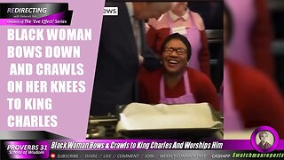 Black Woman Bows & Crawls to King Charles And Worships Him
