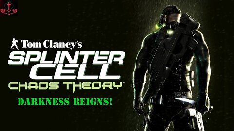 Darkness Reigns! (Splinter Cell Chaos Theory Part 1)