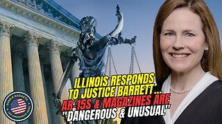 Illinois Responds To Justice Barrett...Says AR-15s & Magazines Are "DANGEROUS & UNUSUAL"