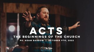 ACTS: The Beginnings of the Church | Pastor Adam Barrow | The River FCC | 10.9.22