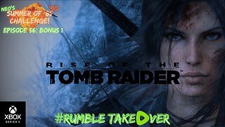 Summer of Games - Episode 56: Rise of the Tomb Raider [86/100] | Rumble Gaming
