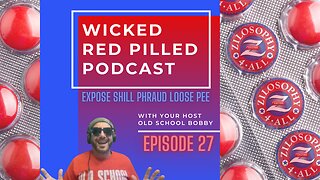 Wicked Red Pilled Podcast #27 - Expose Shill Phraud Loose Pee