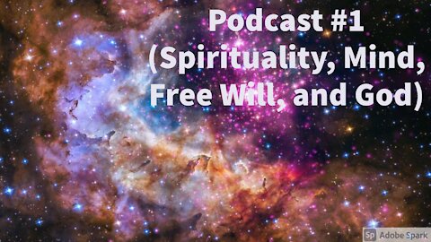 Podcast #1 (Spirituality, Mind, Free Will, and God)