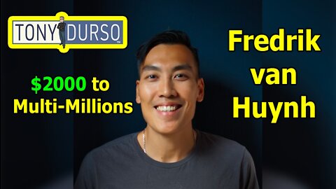 $2000 to Multi-Millions with Fredrik van Huynh & Tony DUrso