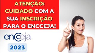 CUIDADO PARA NÃO ERRAR A INSCRIÇÃO DO ENCCEJA!