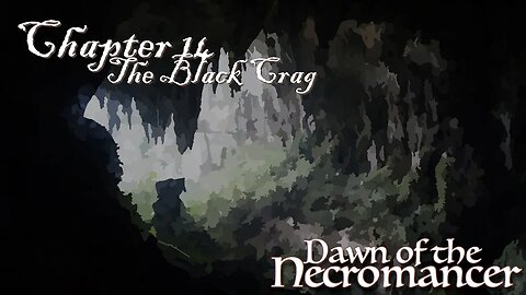Dawn of the Necromancer Ch 14: The Black Crag