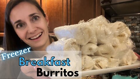 Stocking the Freezer with a Big Bath of Breakfast Burritos, & some Meal Prep