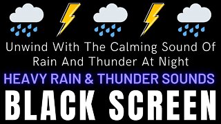 Unwind With The Calming Sound Of Rain And Thunder At Night || Black Screen Rain And Thunder Sounds