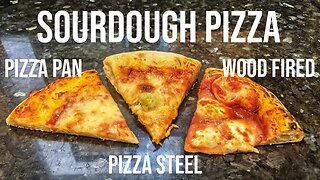 SOURDOUGH PIZZA - Made 3 Ways: Pizza Pan, Pizza Steel, Wood Fired Oven