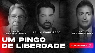 Um Pingo de Liberdade #8 - Fernão Lara Mesquita, Cel Gerson Gomes e Paulo Figueiredo