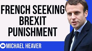 Macron’s France Want To PUNISH Brits For Brexit