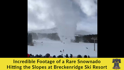 Incredible Footage of a Rare Snownado Hitting the Slopes at Breckenridge Ski Resort