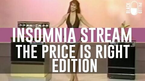 Blackpilled: Insomnia Stream #39: (The Price is Right Edition) 2-10-2021