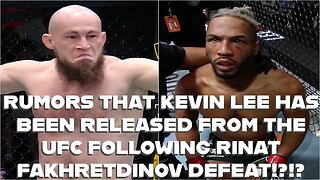 RUMORS THAT KEVIN LEE HAS BEEN RELEASED FROM THE UFC FOLLOWING RINAT FAKHRETDINOV DEFEAT?!!?