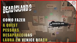 Dead Island 2, Como fazer a quest pessoa desaparecida Laura em Venice Beach | super-Dica