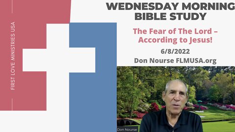 The Fear of The Lord – According to Jesus! - Bible Study | Don Nourse - FLMUSA 6/8/2022