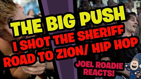 The Big Push - I Shot the Sheriff/Road to Zion/Hip Hop - Roadie Reacts