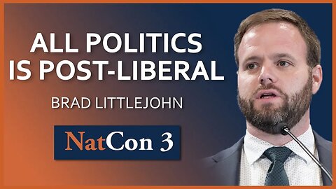 Brad Littlejohn | All Politics is Post-Liberal | NatCon 3 Miami