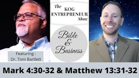 Mark 4:30-32 & Matthew 13:31-32 - KOG Entrepreneur feat. Dr. Tom Bartlett - Bible & Business - Ep 24
