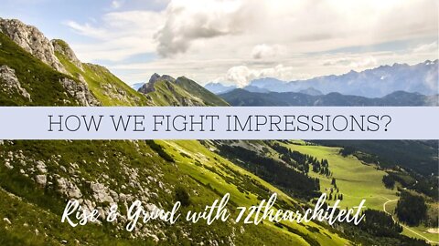 Rise & Grind with 72thearchitect "How we fight impressions?"