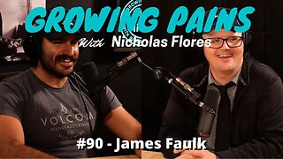 Growing Pains with Nicholas Flores #90 - James Faulk