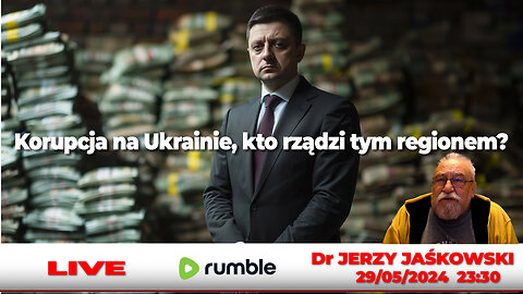 29/05/24 | LIVE 23:30 CEST Dr JERZY JAŚKOWSKI - Korupcja na Ukrainie, kto rządzi tym regionem?