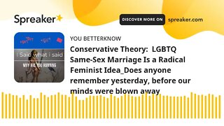 Conservative Theory: LGBTQ Same-Sex Marriage Is a Radical Feminist Idea_Does anyone remember yester