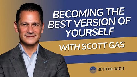 Becoming the Best Version of Yourself With Scott Gass | The Better Than Rich Show