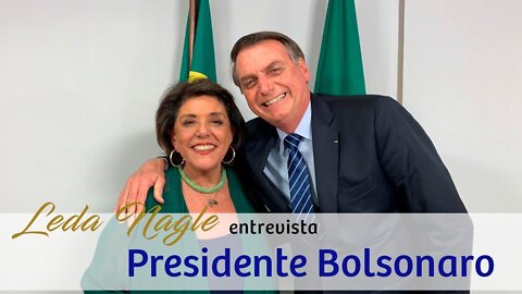 COM A PALAVRA O PRESIDENTE JAIR BOLSONARO| LEDA NAGLE