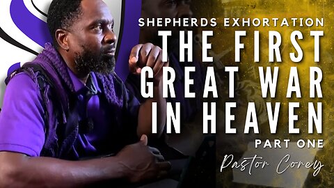 Shepherds Exhortation | The First Great War in Heaven | Pastor Corey