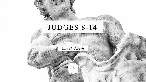 Through the Bible with Chuck Smith: Judges 8-14